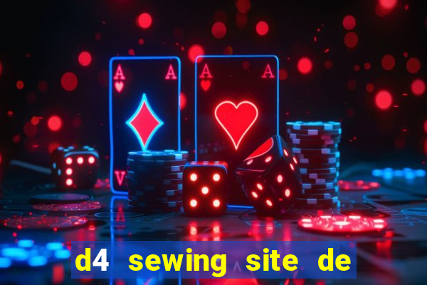 d4 sewing site de relacionamento login entrar