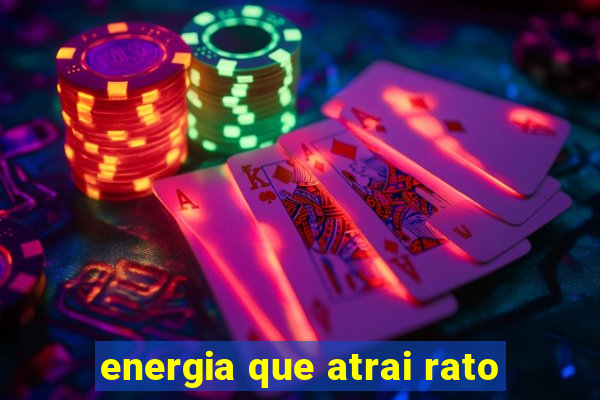 energia que atrai rato