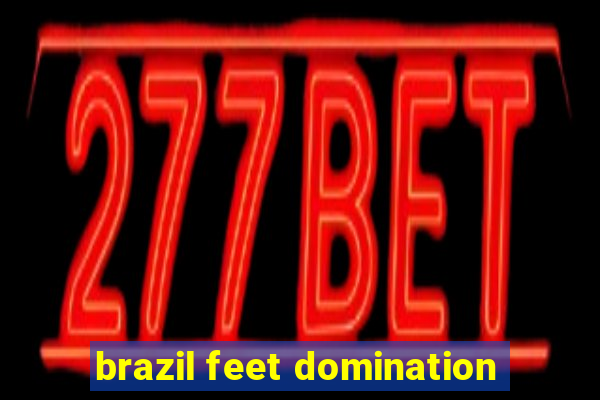 brazil feet domination