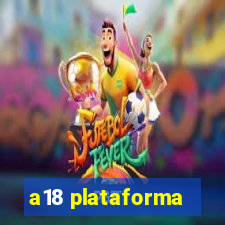 a18 plataforma