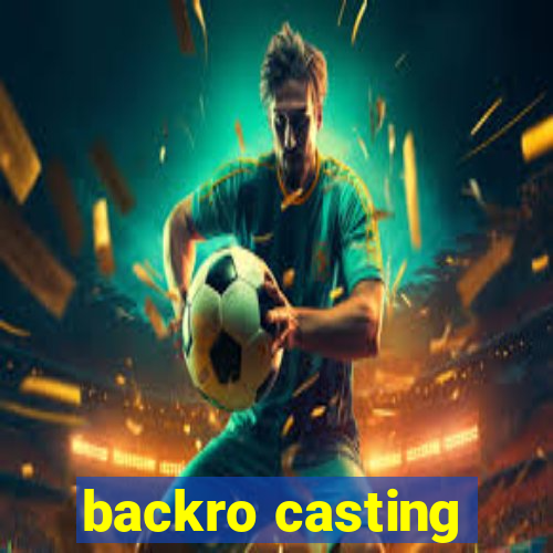 backro casting