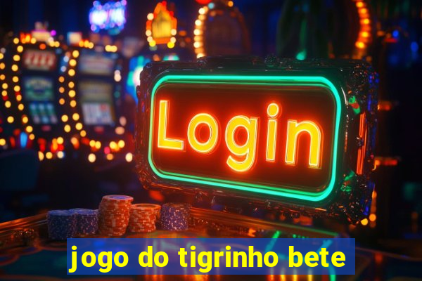 jogo do tigrinho bete