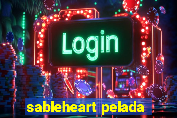 sableheart pelada