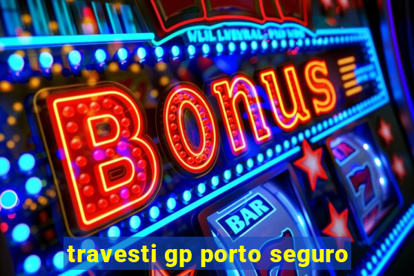 travesti gp porto seguro