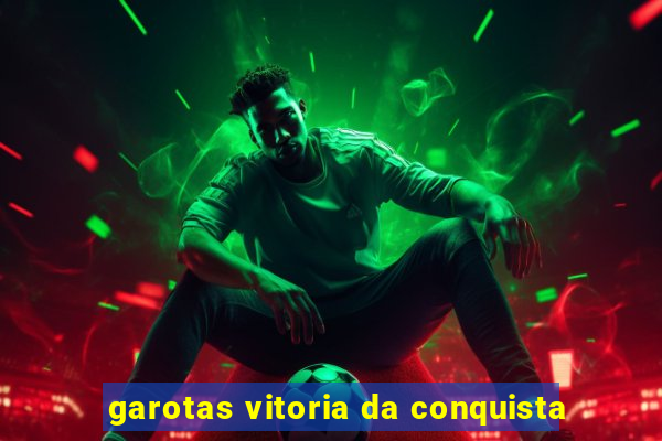 garotas vitoria da conquista