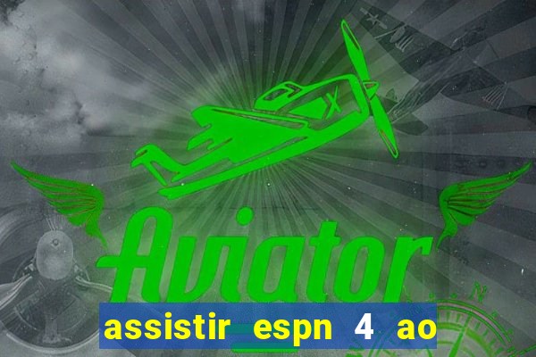 assistir espn 4 ao vivo gratis