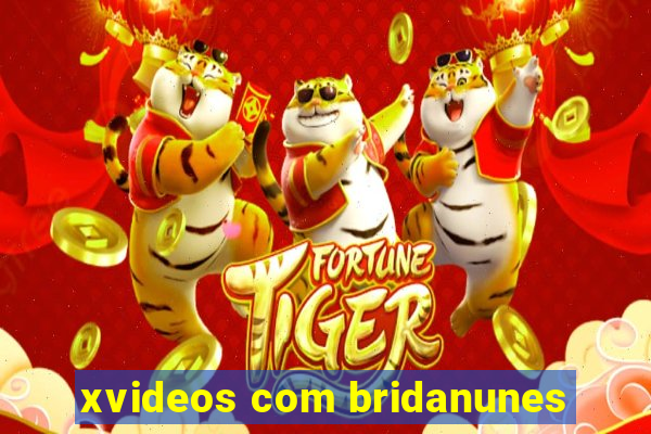 xvideos com bridanunes