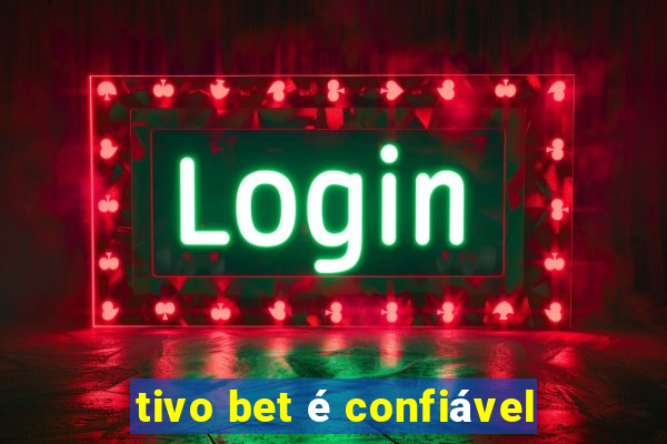 tivo bet é confiável