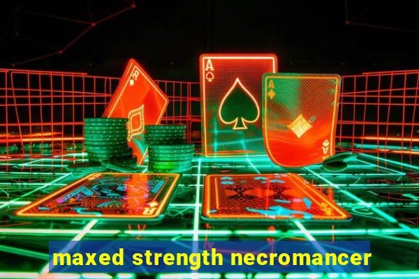 maxed strength necromancer