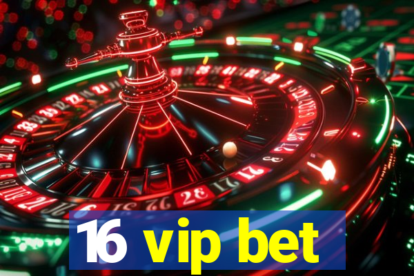 16 vip bet