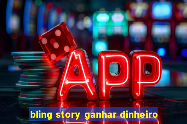 bling story ganhar dinheiro