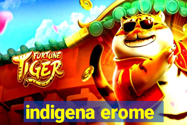 indigena erome