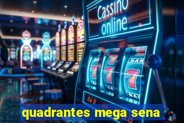 quadrantes mega sena