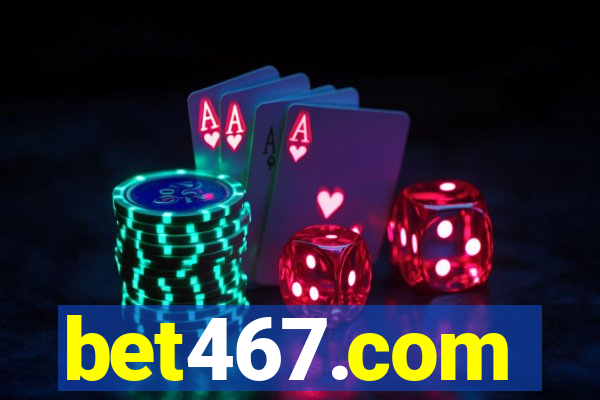 bet467.com