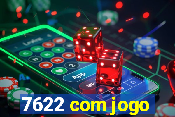 7622 com jogo