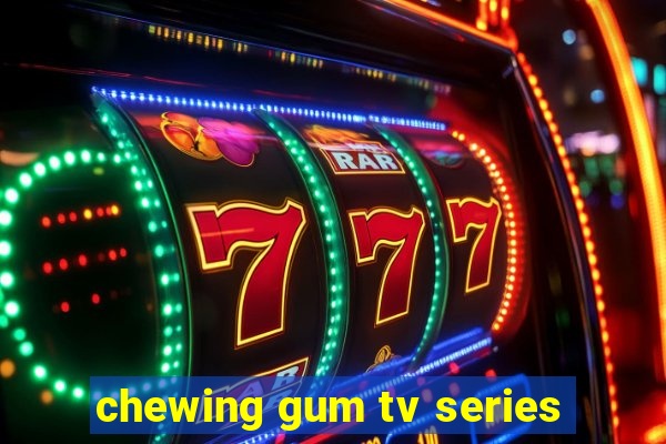 chewing gum tv series