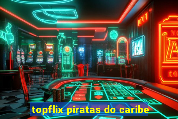 topflix piratas do caribe