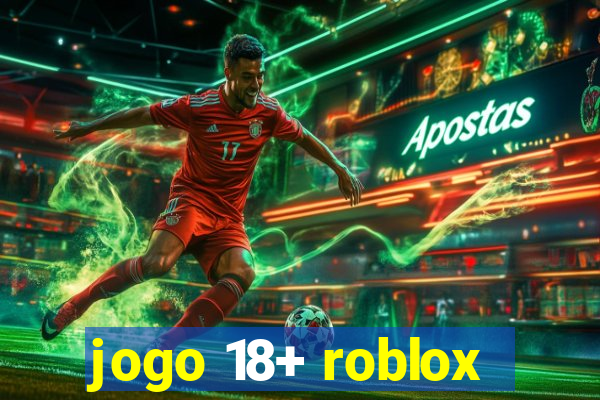 jogo 18+ roblox