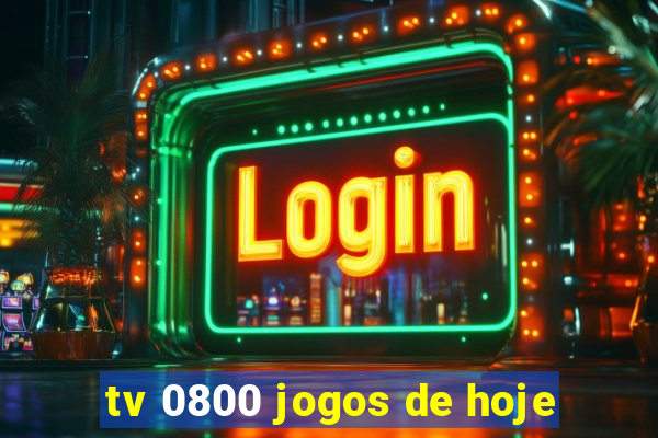 tv 0800 jogos de hoje