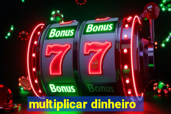 multiplicar dinheiro