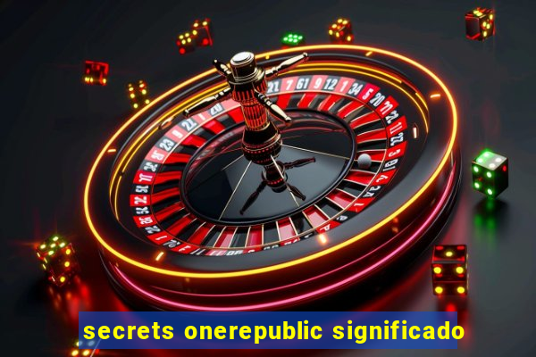 secrets onerepublic significado