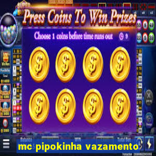 mc pipokinha vazamento