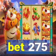 bet 275