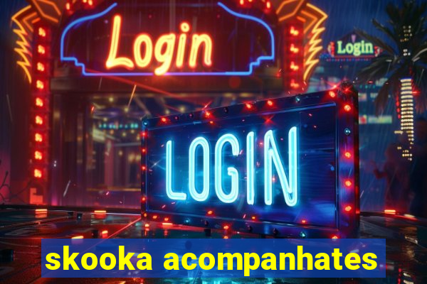 skooka acompanhates