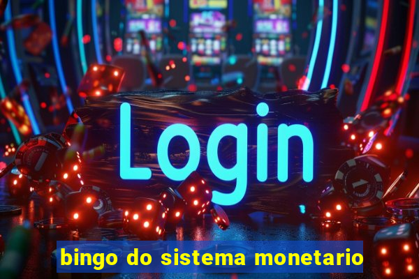 bingo do sistema monetario