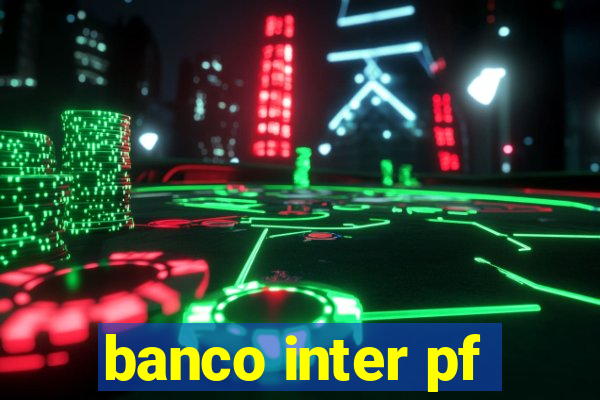 banco inter pf