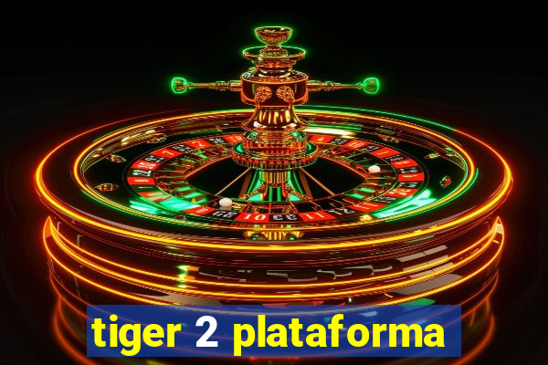 tiger 2 plataforma