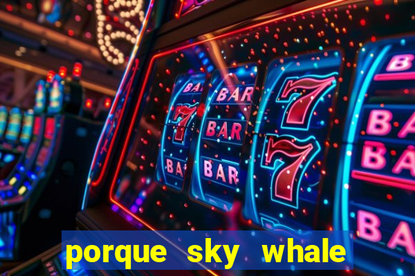 porque sky whale saiu da play store