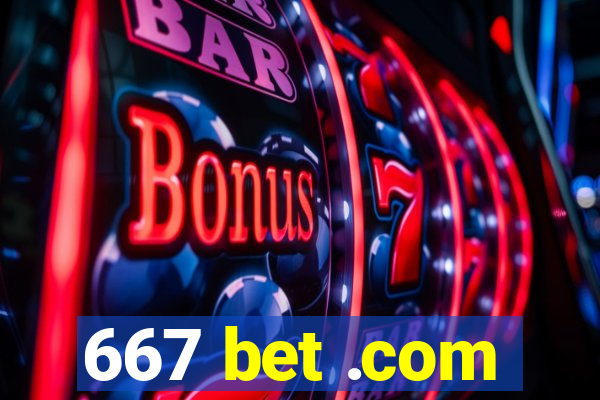 667 bet .com