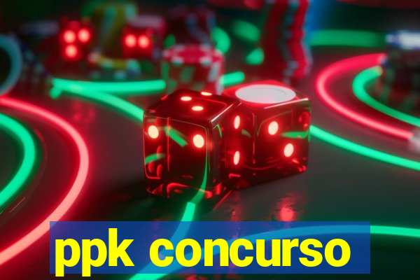 ppk concurso