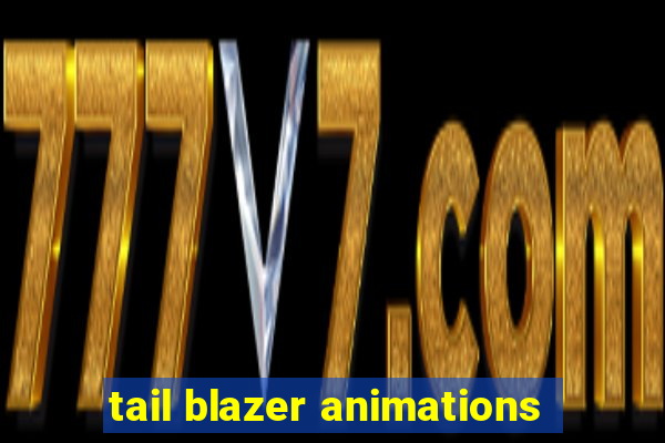 tail blazer animations