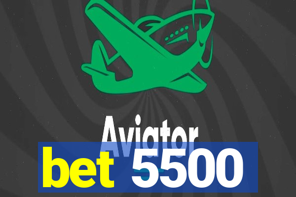 bet 5500