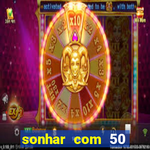 sonhar com 50 reais jogo do bicho