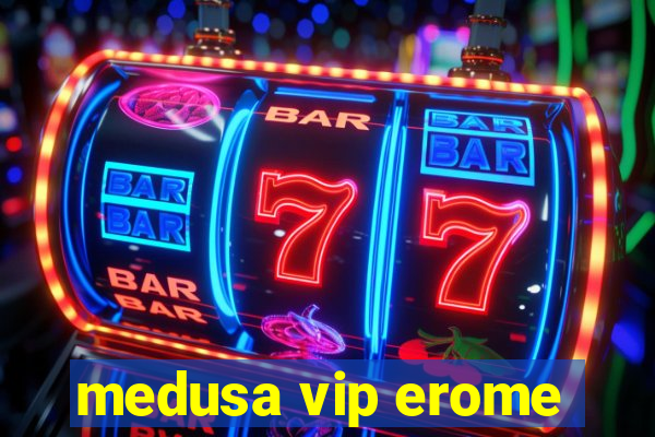 medusa vip erome