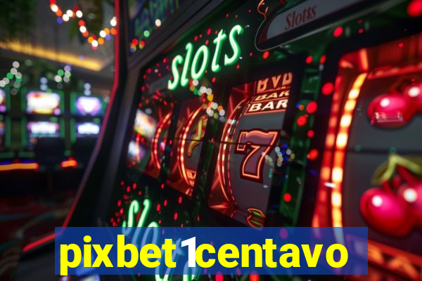 pixbet1centavo