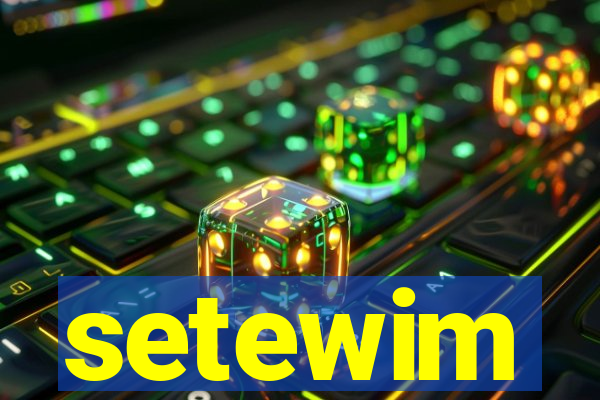 setewim